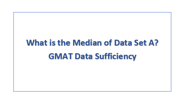 What is the Median of Data Set A? GMAT Data Sufficiency